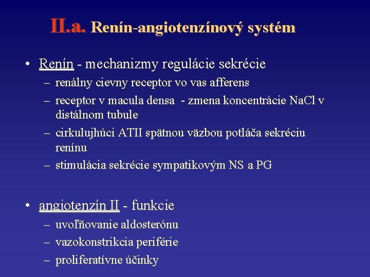 II. a. Renín-angiotenzínový systém • Renín - mechanizmy regulácie sekrécie – renálny cievny receptor