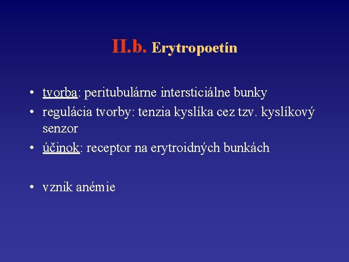 II. b. Erytropoetín • tvorba: peritubulárne intersticiálne bunky • regulácia tvorby: tenzia kyslíka cez