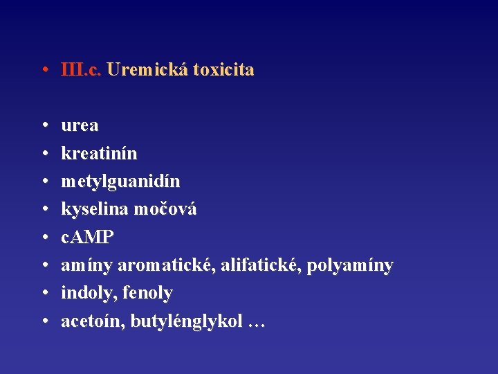  • III. c. Uremická toxicita • • urea kreatinín metylguanidín kyselina močová c.