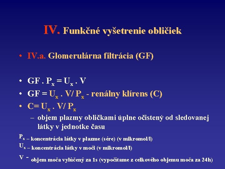 IV. Funkčné vyšetrenie obličiek • IV. a. Glomerulárna filtrácia (GF) • • • GF.