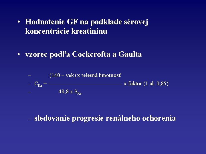  • Hodnotenie GF na podklade sérovej koncentrácie kreatinínu • vzorec podľa Cockcrofta a