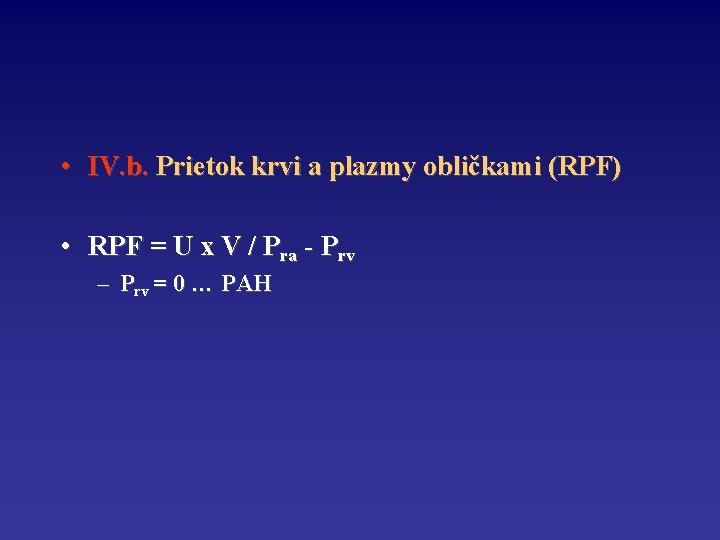  • IV. b. Prietok krvi a plazmy obličkami (RPF) • RPF = U