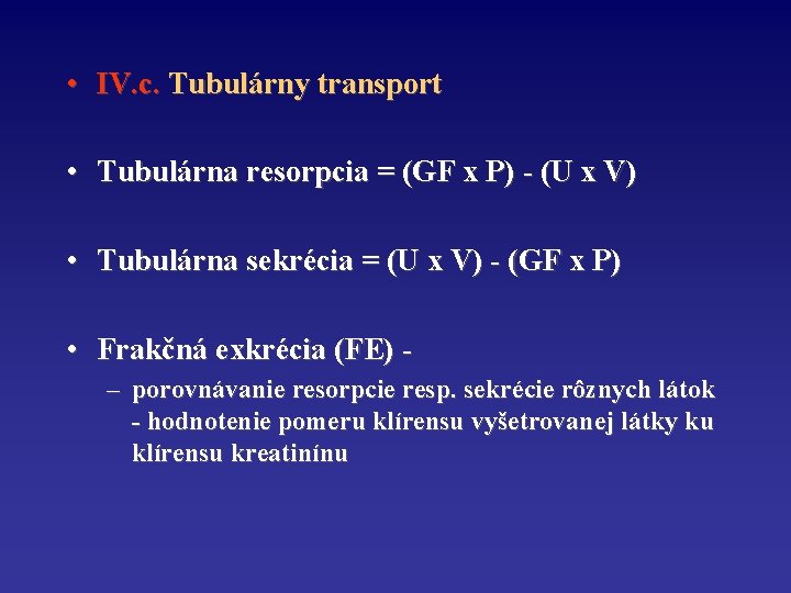  • IV. c. Tubulárny transport • Tubulárna resorpcia = (GF x P) -