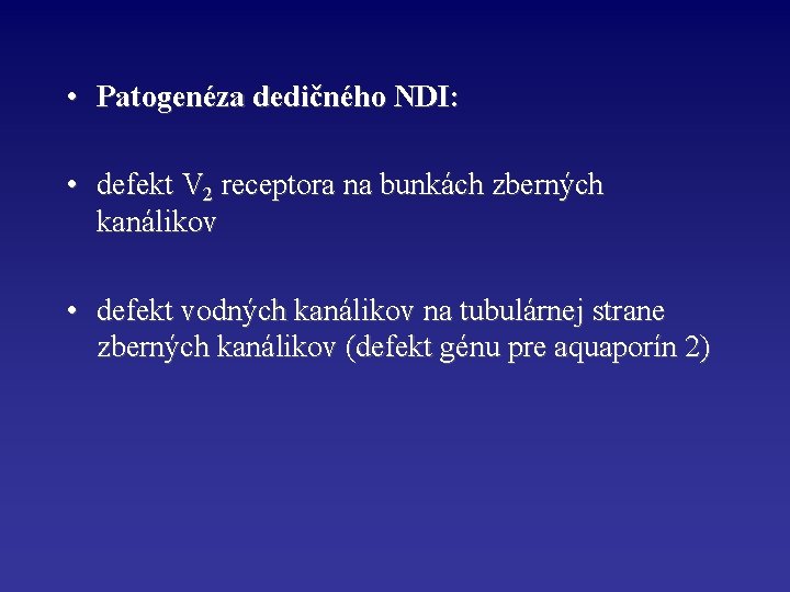  • Patogenéza dedičného NDI: • defekt V 2 receptora na bunkách zberných kanálikov