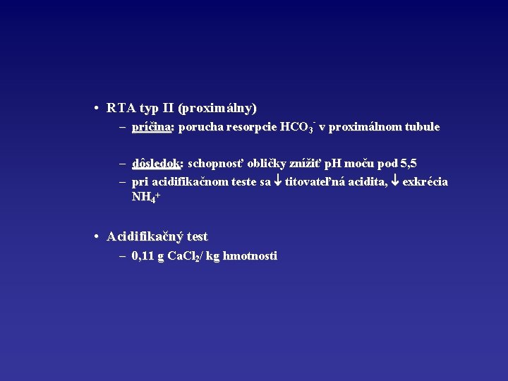  • RTA typ II (proximálny) – príčina: porucha resorpcie HCO 3 - v