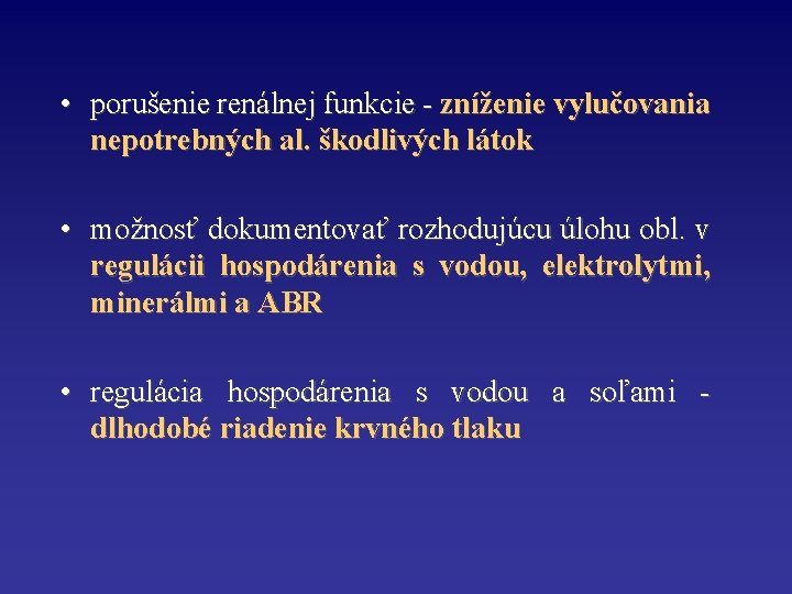  • porušenie renálnej funkcie - zníženie vylučovania nepotrebných al. škodlivých látok • možnosť