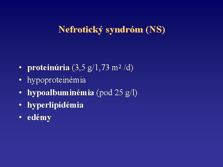 Nefrotický syndróm (NS) • • • proteinúria (3, 5 g/1, 73 m 2 /d)