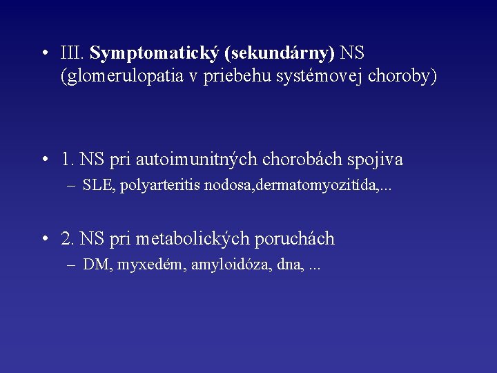  • III. Symptomatický (sekundárny) NS (glomerulopatia v priebehu systémovej choroby) • 1. NS