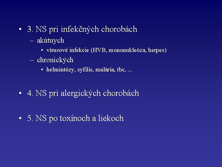  • 3. NS pri infekčných chorobách – akútnych • vírusové infekcie (HVB, mononukleóza,