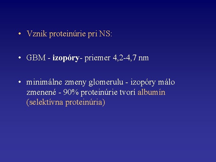  • Vznik proteinúrie pri NS: • GBM - izopóry- priemer 4, 2 -4,