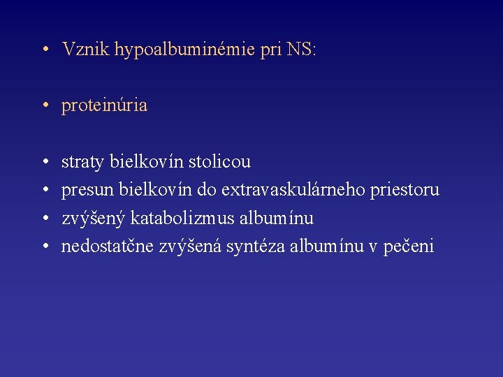  • Vznik hypoalbuminémie pri NS: • proteinúria • • straty bielkovín stolicou presun