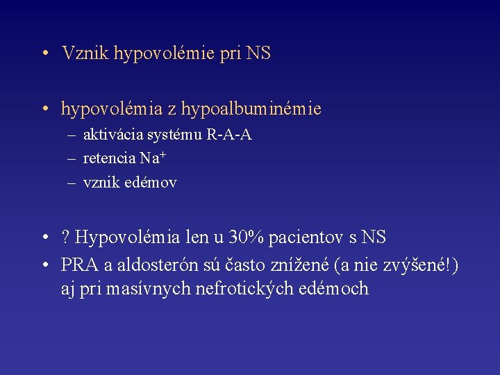  • Vznik hypovolémie pri NS • hypovolémia z hypoalbuminémie – aktivácia systému R-A-A