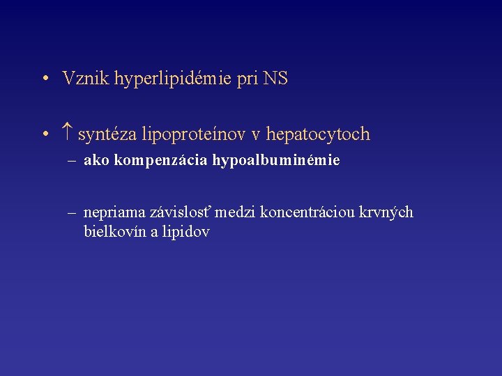  • Vznik hyperlipidémie pri NS • syntéza lipoproteínov v hepatocytoch – ako kompenzácia