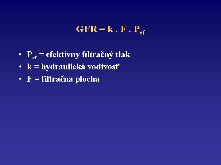 GFR = k. F. Pef • • • Pef = efektívny filtračný tlak k