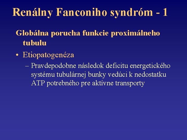 Renálny Fanconiho syndróm - 1 Globálna porucha funkcie proximálneho tubulu • Etiopatogenéza – Pravdepodobne