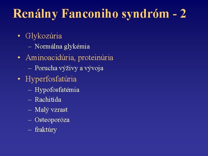 Renálny Fanconiho syndróm - 2 • Glykozúria – Normálna glykémia • Aminoacidúria, proteinúria –