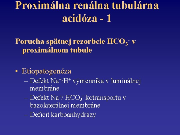 Proximálna renálna tubulárna acidóza - 1 Porucha spätnej rezorbcie HCO 3 - v proximálnom