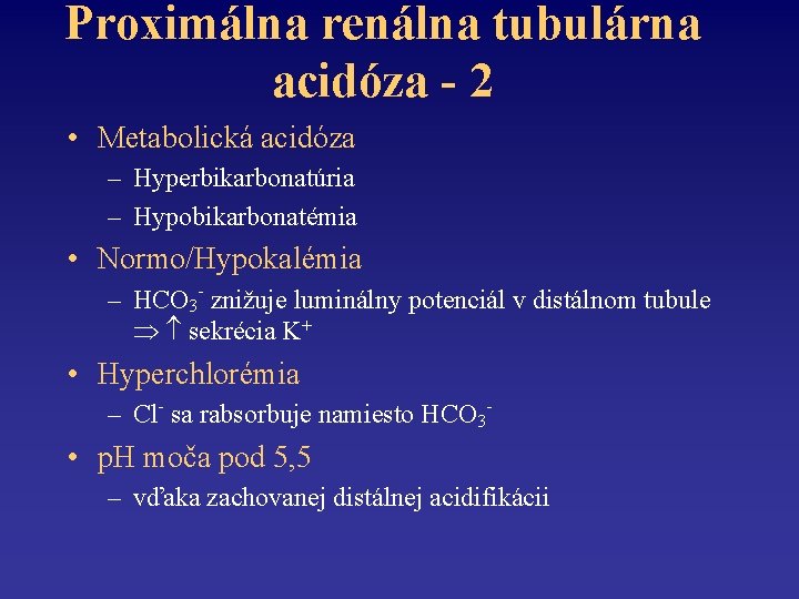 Proximálna renálna tubulárna acidóza - 2 • Metabolická acidóza – Hyperbikarbonatúria – Hypobikarbonatémia •