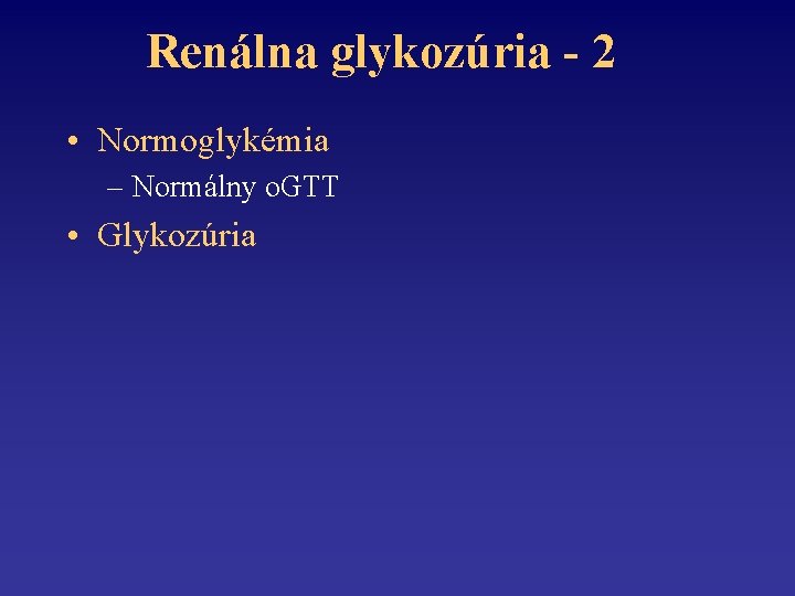 Renálna glykozúria - 2 • Normoglykémia – Normálny o. GTT • Glykozúria 
