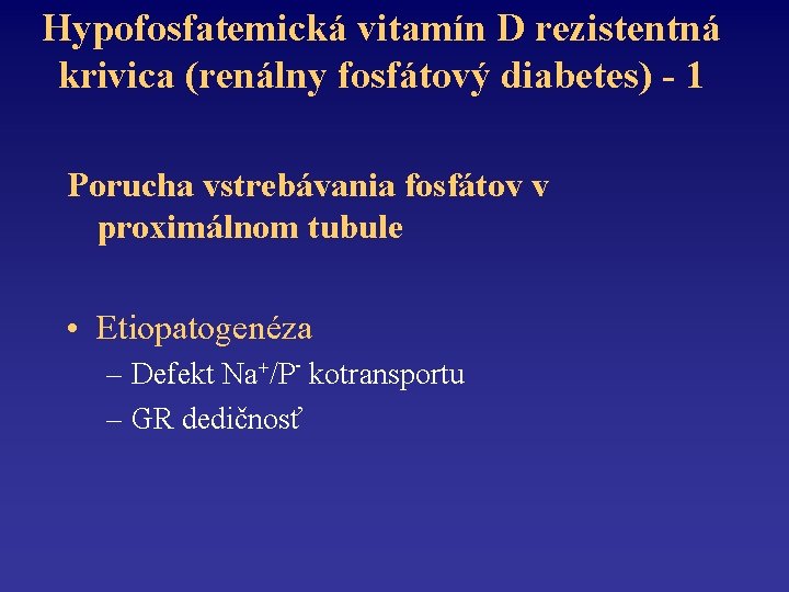 Hypofosfatemická vitamín D rezistentná krivica (renálny fosfátový diabetes) - 1 Porucha vstrebávania fosfátov v