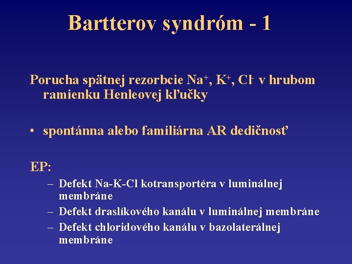 Bartterov syndróm - 1 Porucha spätnej rezorbcie Na+, K+, Cl- v hrubom ramienku Henleovej