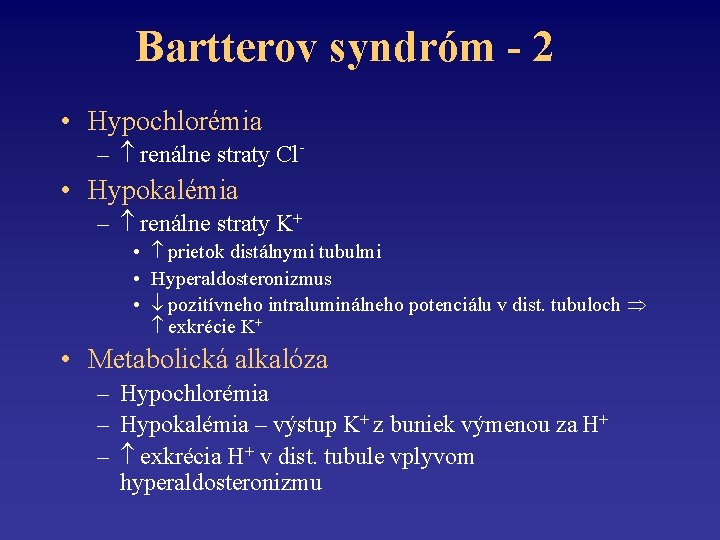 Bartterov syndróm - 2 • Hypochlorémia – renálne straty Cl- • Hypokalémia – renálne