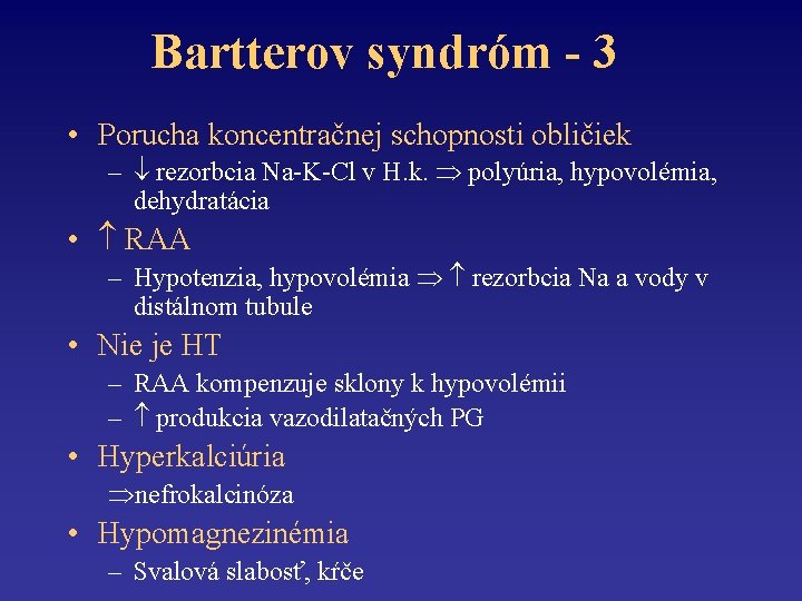 Bartterov syndróm - 3 • Porucha koncentračnej schopnosti obličiek – rezorbcia Na-K-Cl v H.