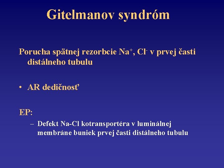 Gitelmanov syndróm Porucha spätnej rezorbcie Na+, Cl- v prvej časti distálneho tubulu • AR