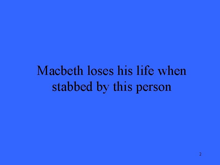 Macbeth loses his life when stabbed by this person 2 