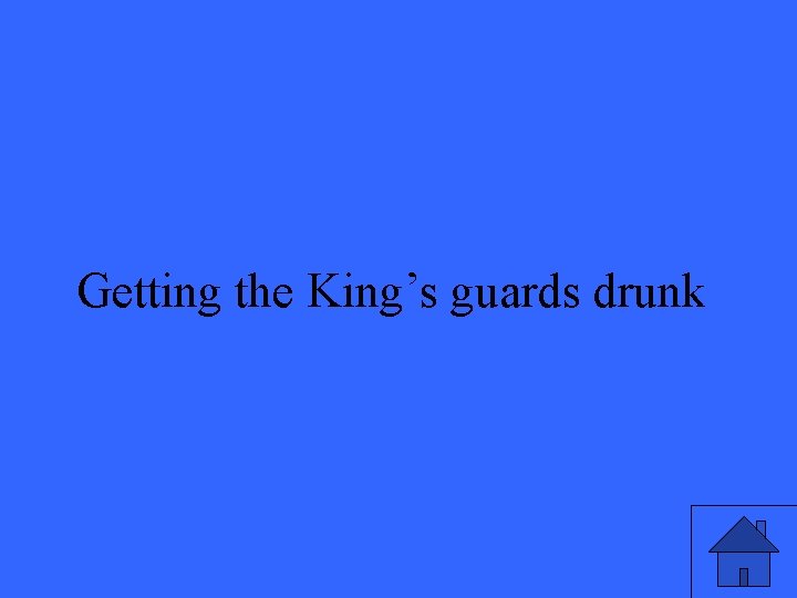 Getting the King’s guards drunk 21 