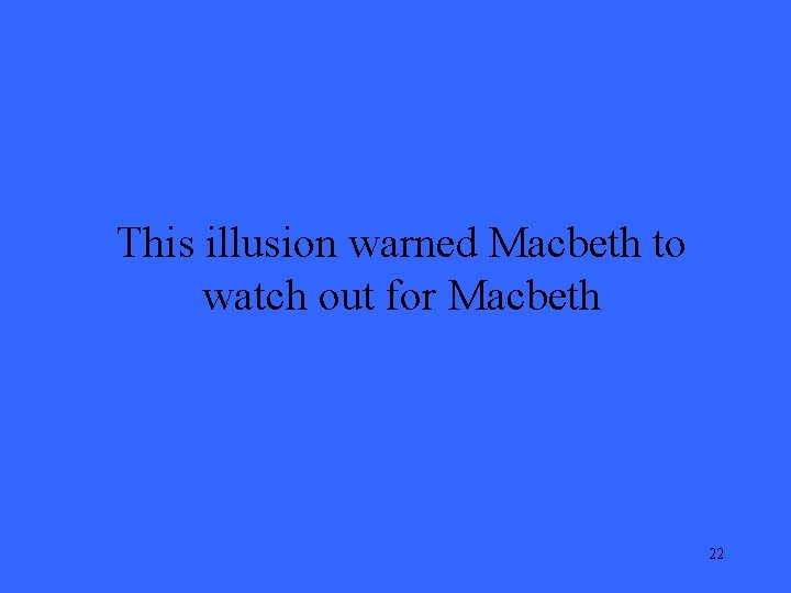 This illusion warned Macbeth to watch out for Macbeth 22 