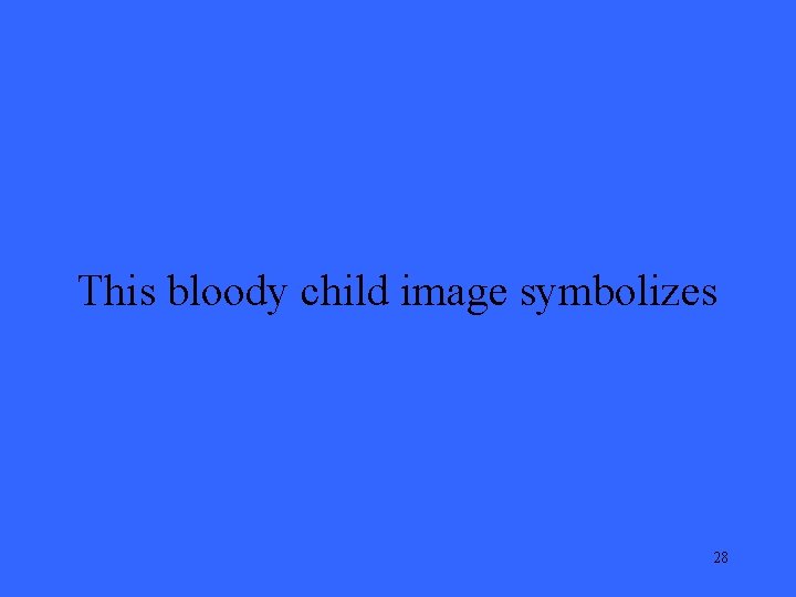 This bloody child image symbolizes 28 