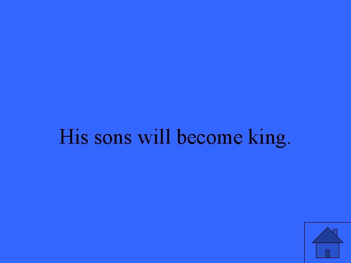 His sons will become king. 37 