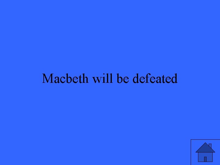 Macbeth will be defeated 39 