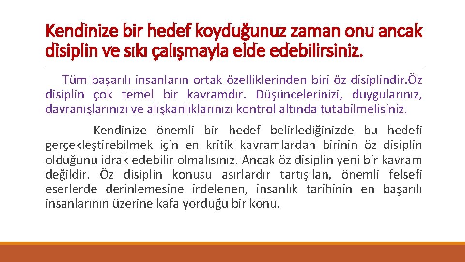 Kendinize bir hedef koyduğunuz zaman onu ancak disiplin ve sıkı çalışmayla elde edebilirsiniz. Tüm