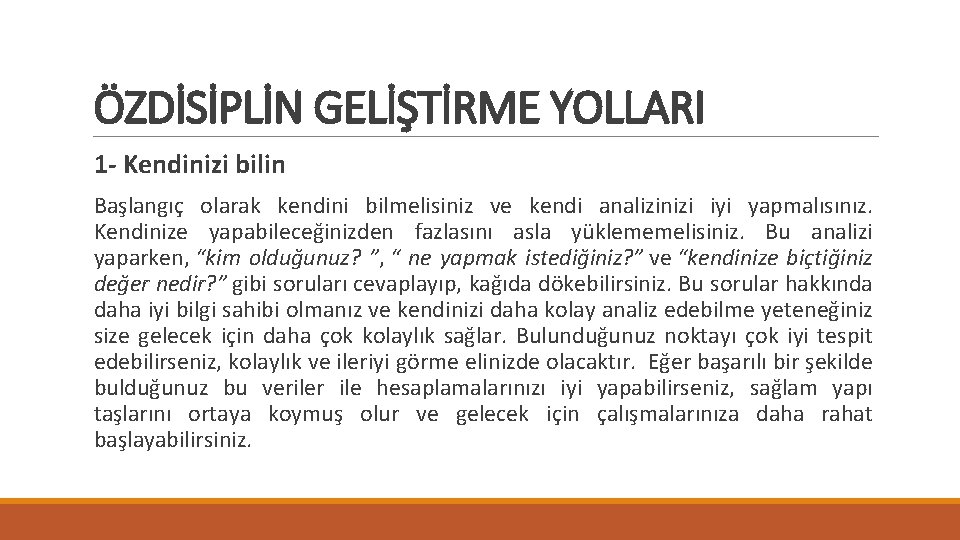 ÖZDİSİPLİN GELİŞTİRME YOLLARI 1 - Kendinizi bilin Başlangıç olarak kendini bilmelisiniz ve kendi analizinizi