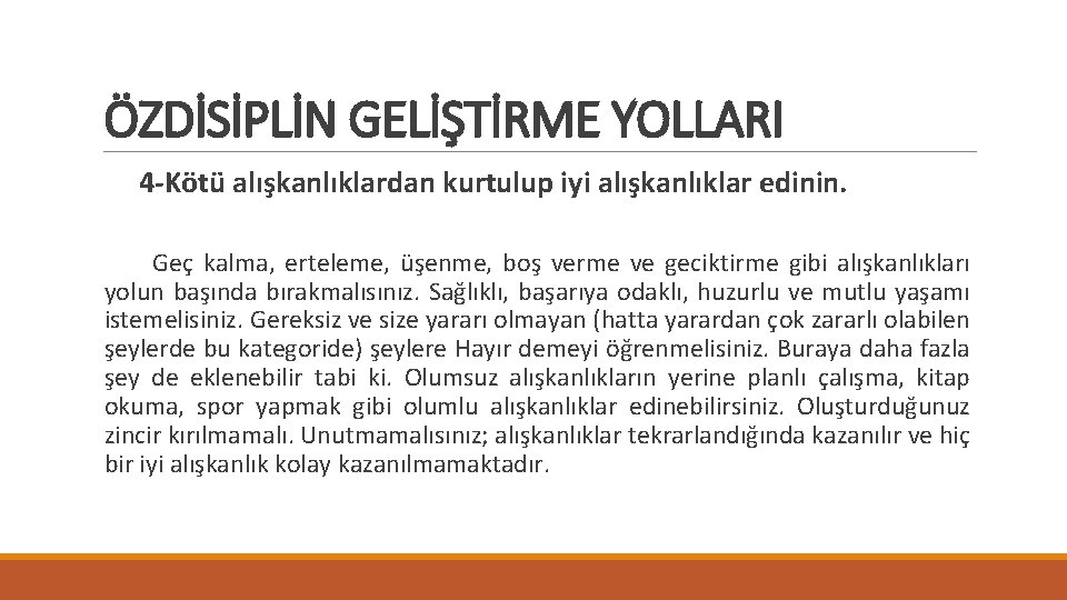 ÖZDİSİPLİN GELİŞTİRME YOLLARI 4 -Kötü alışkanlıklardan kurtulup iyi alışkanlıklar edinin. Geç kalma, erteleme, üşenme,