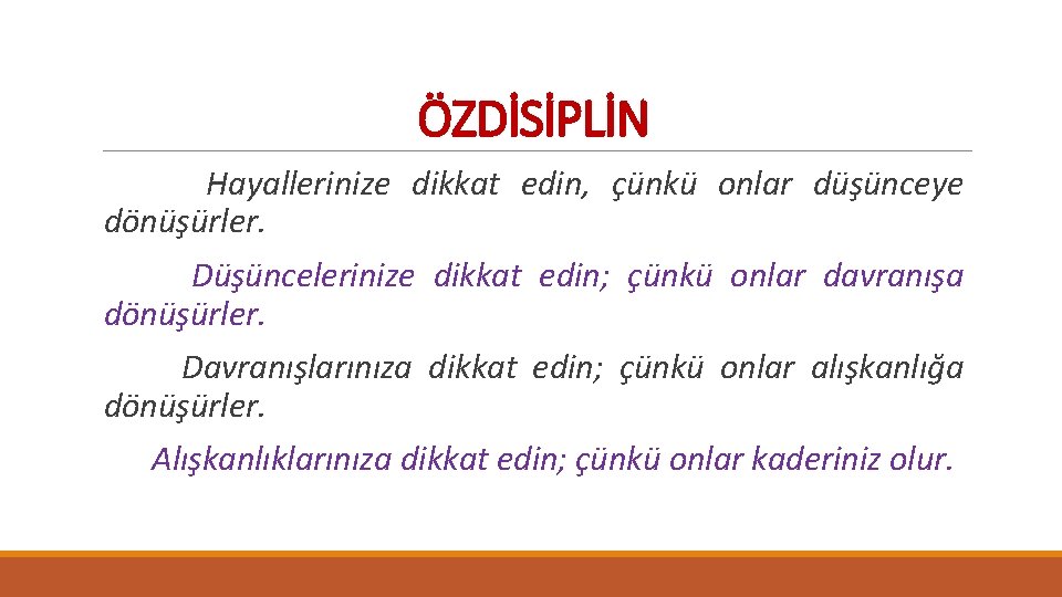 ÖZDİSİPLİN Hayallerinize dikkat edin, çünkü onlar düşünceye dönüşürler. Düşüncelerinize dikkat edin; çünkü onlar davranışa