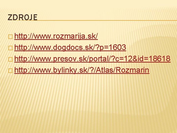 ZDROJE � http: //www. rozmarija. sk/ � http: //www. dogdocs. sk/? p=1603 � http: