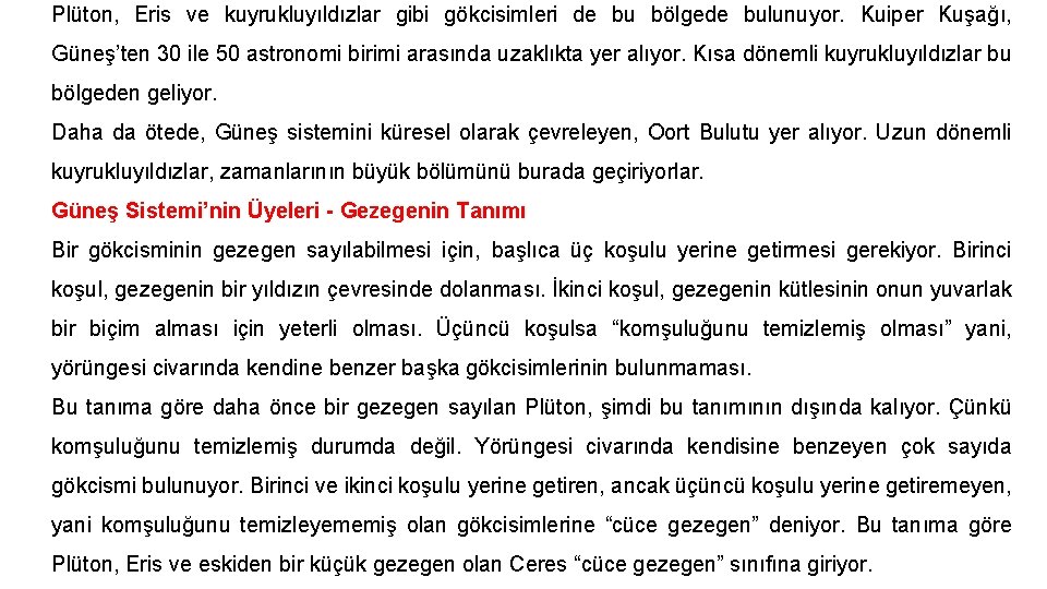 Plüton, Eris ve kuyrukluyıldızlar gibi gökcisimleri de bu bölgede bulunuyor. Kuiper Kuşağı, Güneş’ten 30