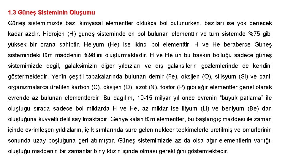 1. 3 Güneş Sisteminin Oluşumu Güneş sistemimizde bazı kimyasal elementler oldukça bol bulunurken, bazıları