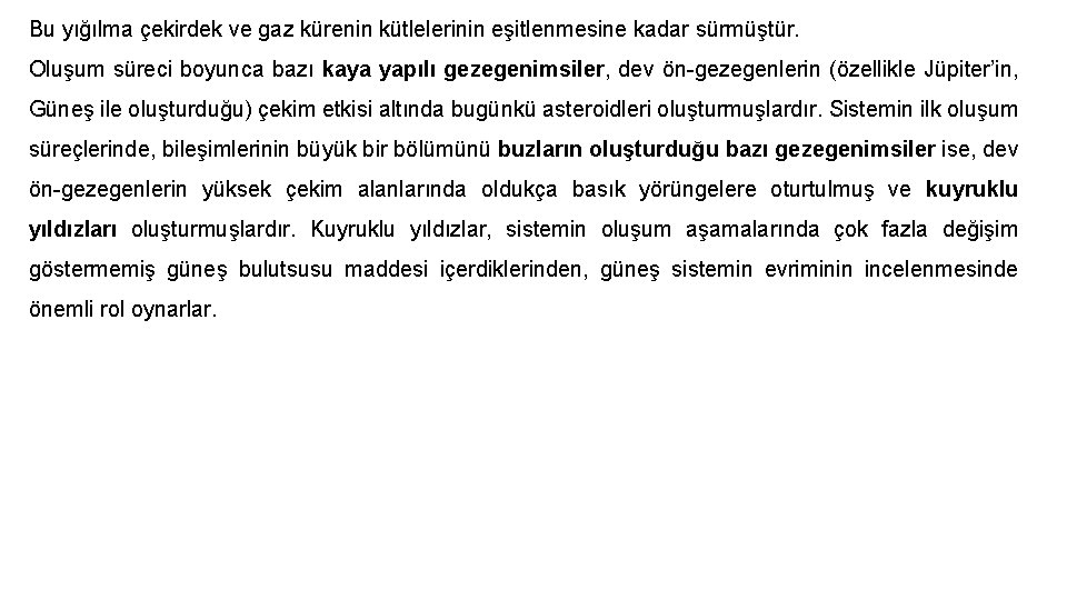 Bu yığılma çekirdek ve gaz kürenin kütlelerinin eşitlenmesine kadar sürmüştür. Oluşum süreci boyunca bazı