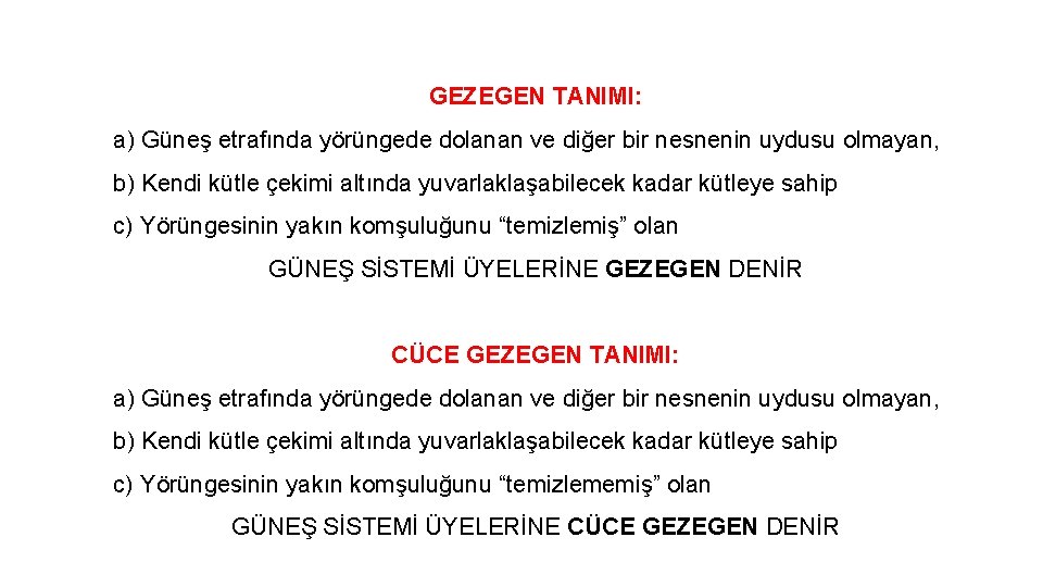 GEZEGEN TANIMI: a) Güneş etrafında yörüngede dolanan ve diğer bir nesnenin uydusu olmayan, b)