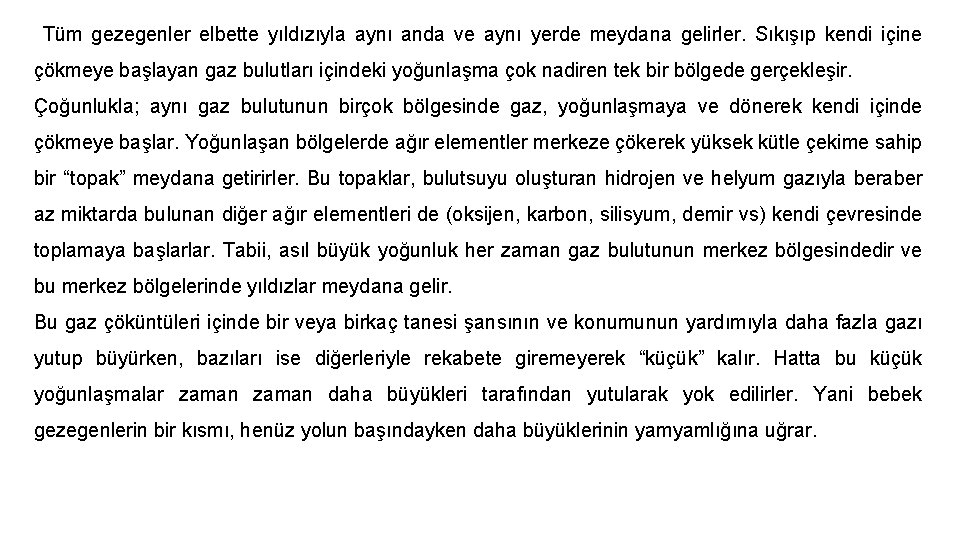 Tüm gezegenler elbette yıldızıyla aynı anda ve aynı yerde meydana gelirler. Sıkışıp kendi içine