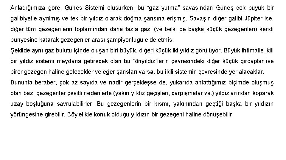 Anladığımıza göre, Güneş Sistemi oluşurken, bu “gaz yutma” savaşından Güneş çok büyük bir galibiyetle