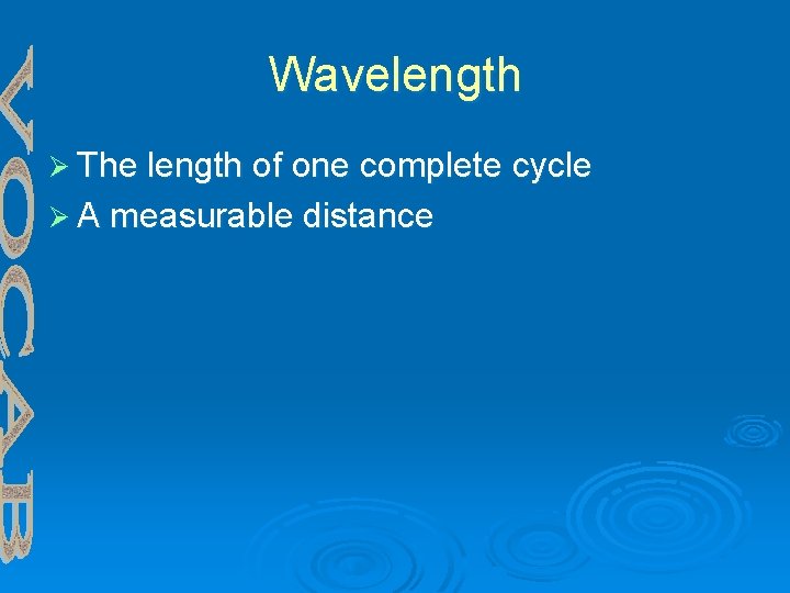 Wavelength Ø The length of one complete cycle Ø A measurable distance 