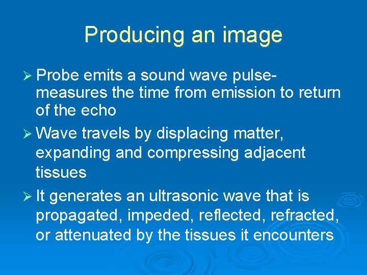 Producing an image Ø Probe emits a sound wave pulse- measures the time from