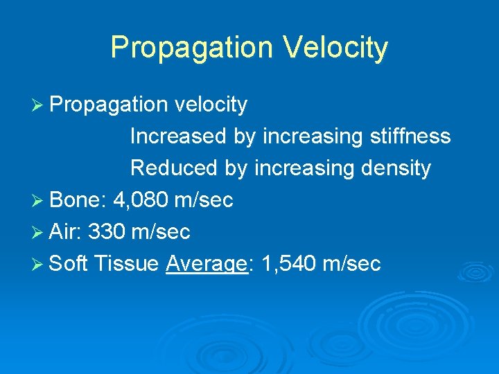 Propagation Velocity Ø Propagation velocity Increased by increasing stiffness Reduced by increasing density Ø