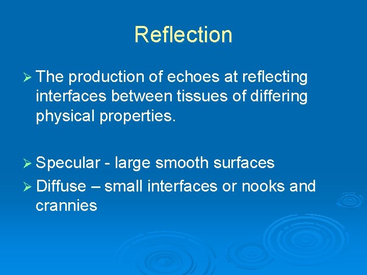 Reflection Ø The production of echoes at reflecting interfaces between tissues of differing physical
