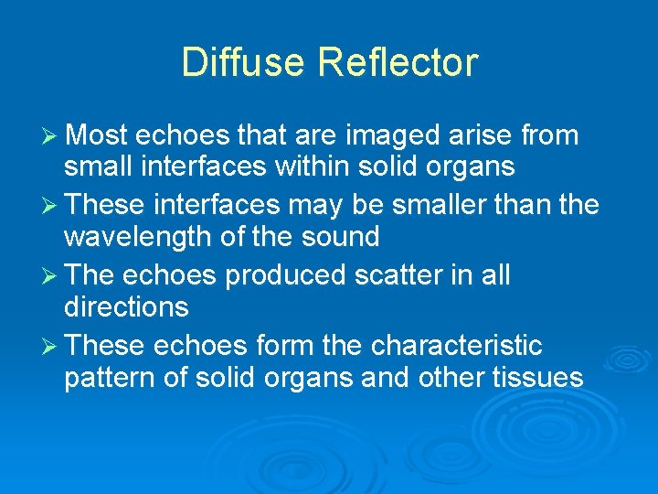 Diffuse Reflector Ø Most echoes that are imaged arise from small interfaces within solid